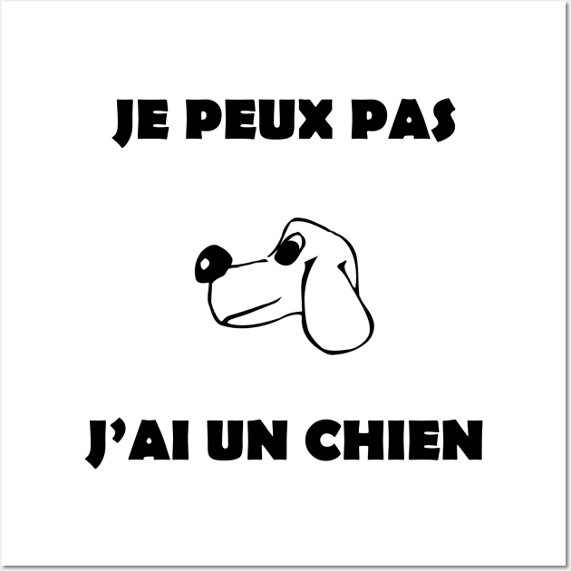 JE PEUX PAS J'AI UN CHIEN Wall Art by Design by Nara